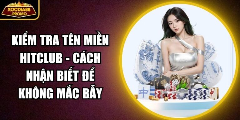 Kiểm Tra Tên Miền Hitclub - Cách Nhận Biết Để Không Mắc Bẫy 1 kiểm tra tên miền Hitclub