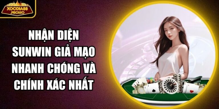 Nhận diện Sunwin giả mạo Nhanh chóng và chính xác Nhất 3 nhận diện Sunwin giả mạo